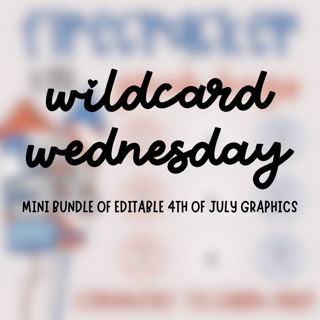 Wildcard Wednesday June 26th (MINI EDITABLE BUNDLE OF JULY 4TH GRAPHICS)