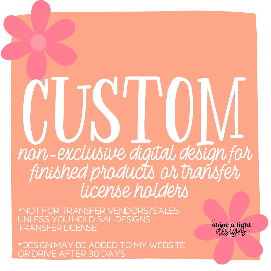 Custom Non-Exclusive Digital Design for Finished Products OR Transfer License Holders