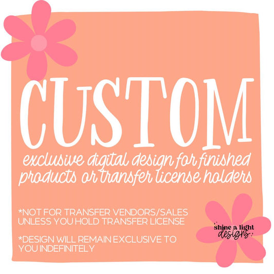 Custom Exclusive Digital Design for Finished Products OR Transfer License Holders