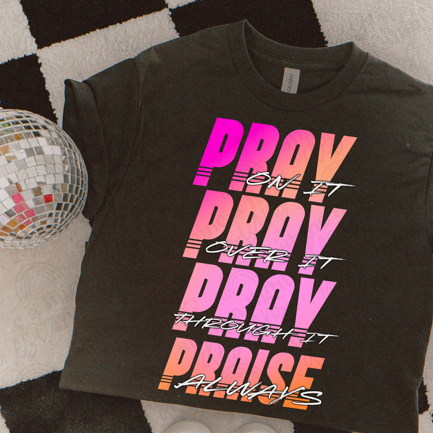 Pray On It/Over It/Through It. Praise Always Digital Download PNG