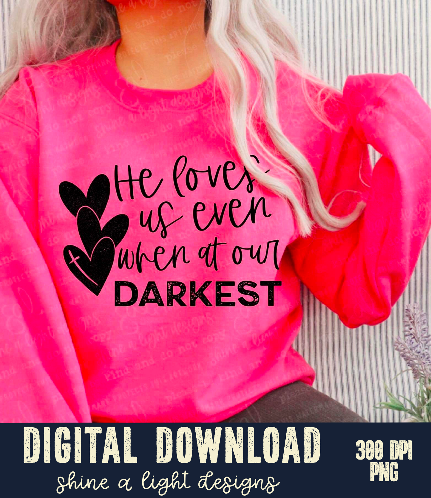 He Loves Us Even When At Our Darkest Digital Download