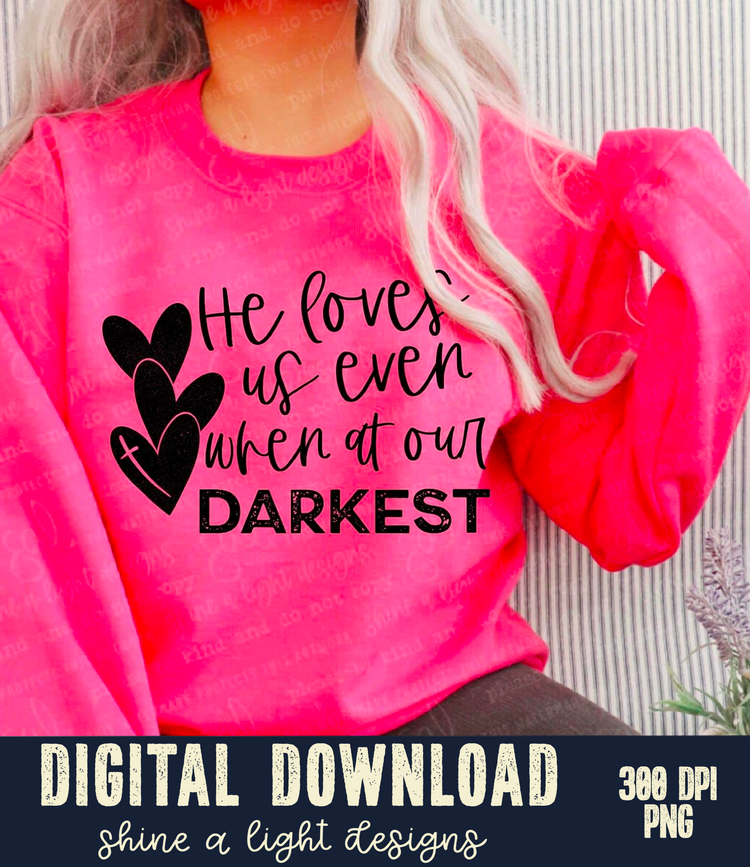He Loves Us Even When At Our Darkest Digital Download